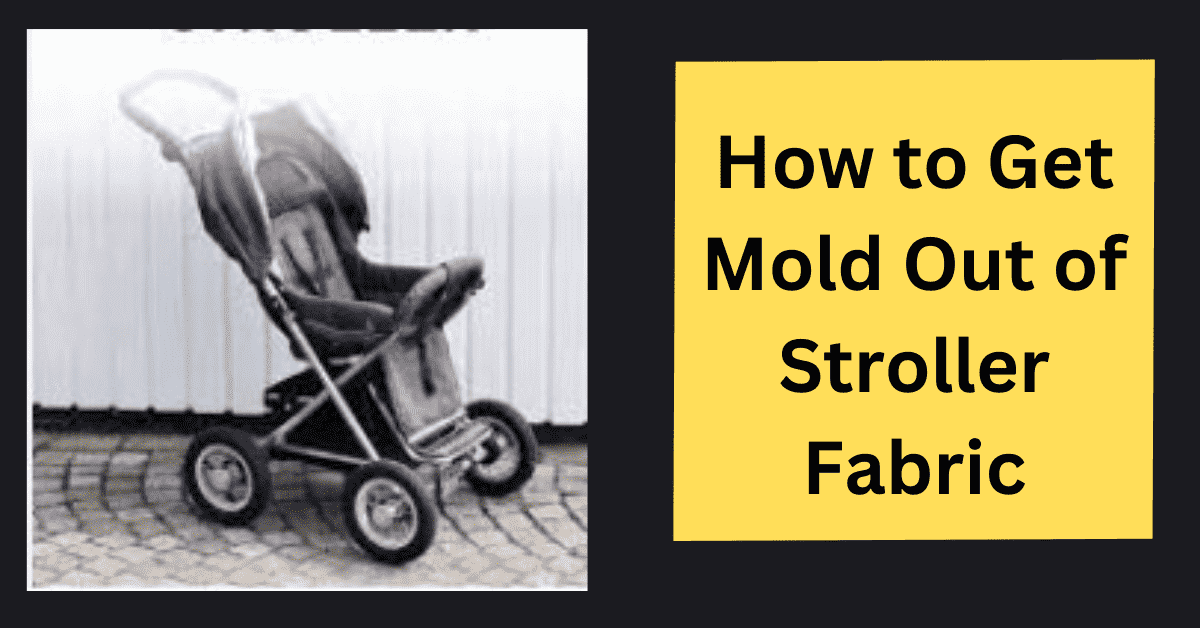 How to Get Mold Out of Stroller Fabric