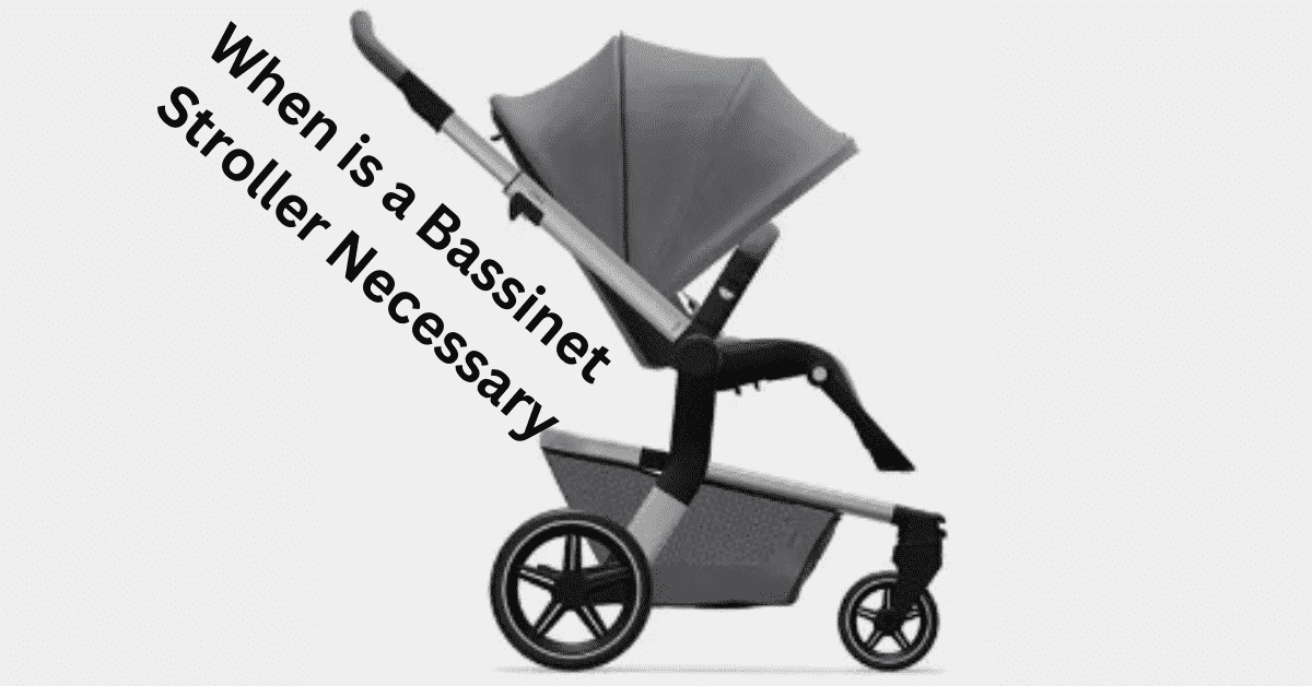 When is a Bassinet Stroller Necessary