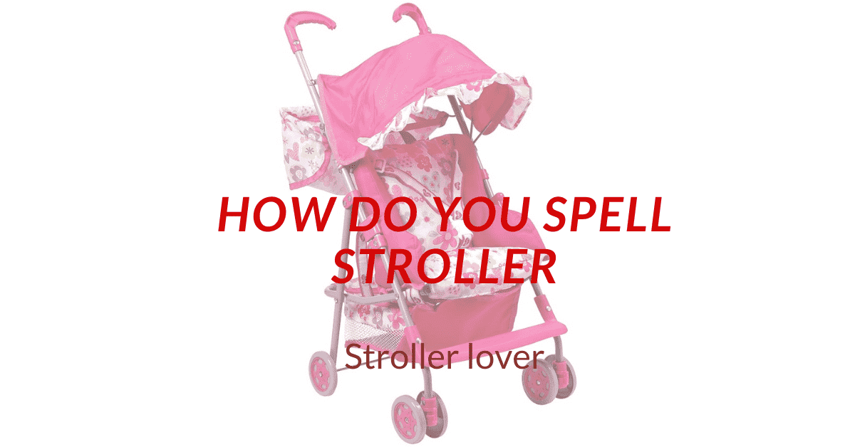How Do You Spell Stroller
