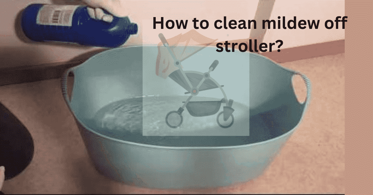 How to clean mildew off stroller?
