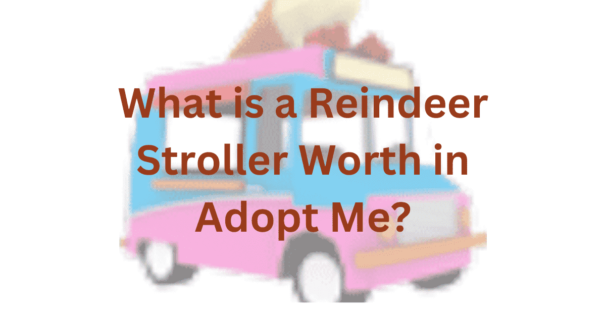 What is a Reindeer Stroller Worth in Adopt Me