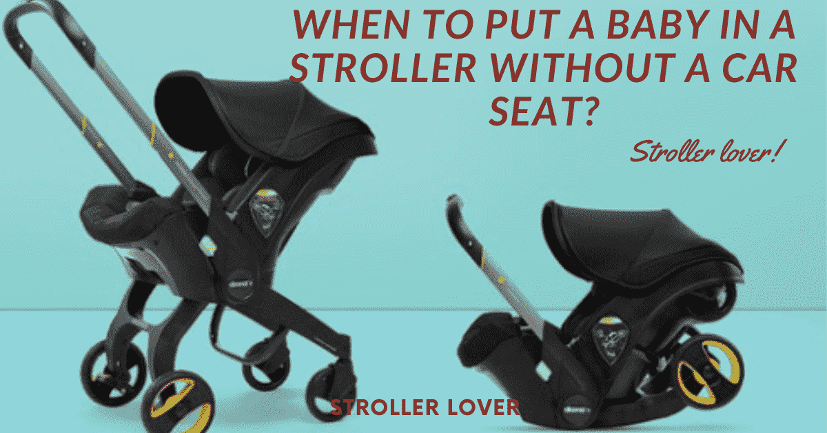 When to put a baby in a stroller without a car seat