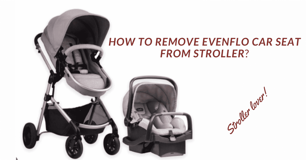 how to remove evenflo car seat from stroller