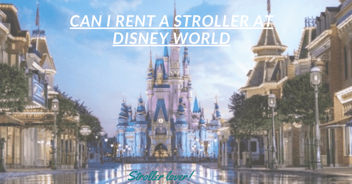 Can I Rent A Stroller At Disney World